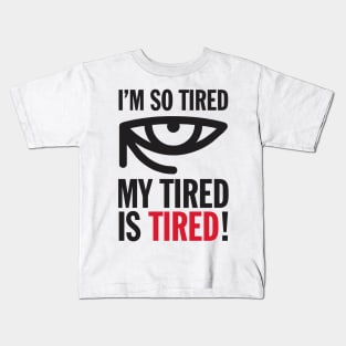 Funny I'm So Tired My Tired Is Tired Joke Aesthetics Kids T-Shirt